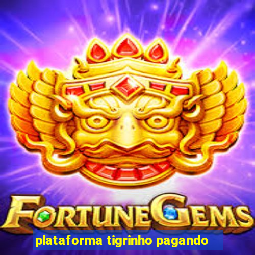 plataforma tigrinho pagando